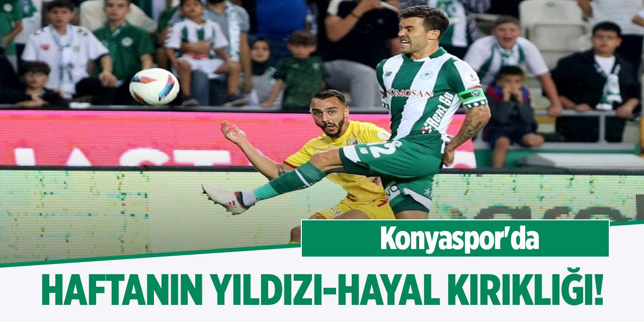 Konyaspor'da haftanın yıldızı-hayal kırıklığı!