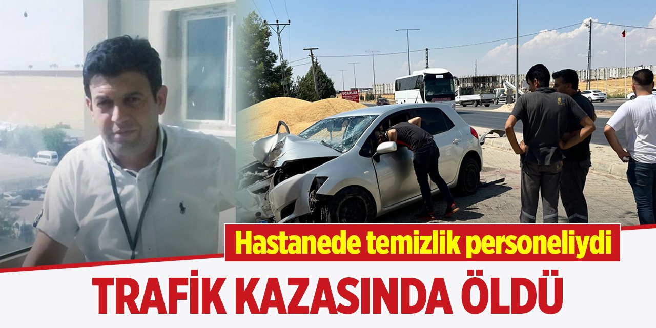 Hastanede temizlik personeliydi, trafik kazasında öldü