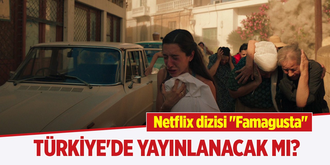 Netflix dizisi "Famagusta" Türkiye'de yayınlanacak mı?