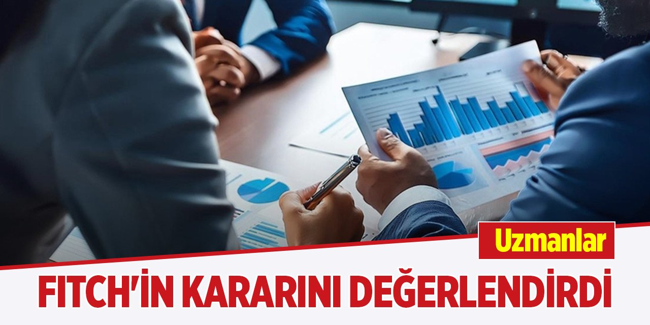 Uzmanlar, Fitch'in Türkiye kararını değerlendirdi