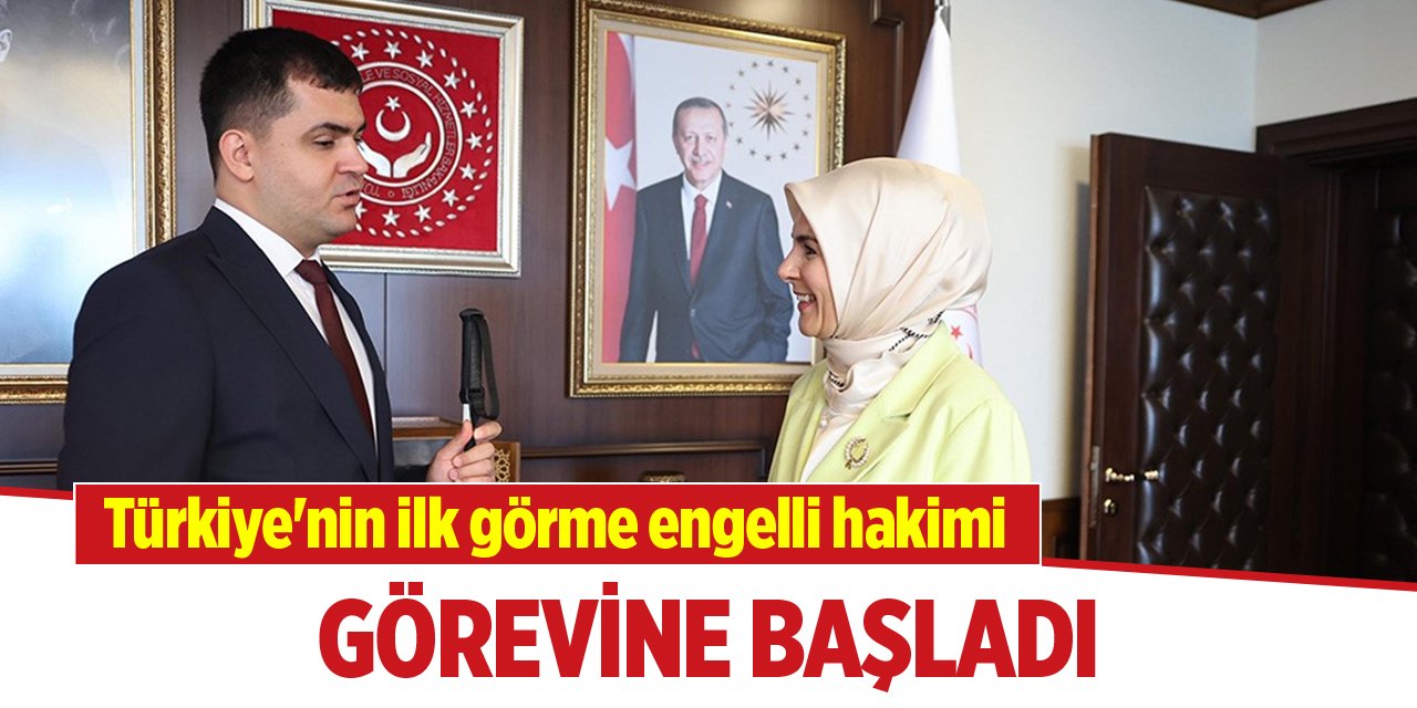 Türkiye'nin ilk görme engelli hakimi görevine başladı