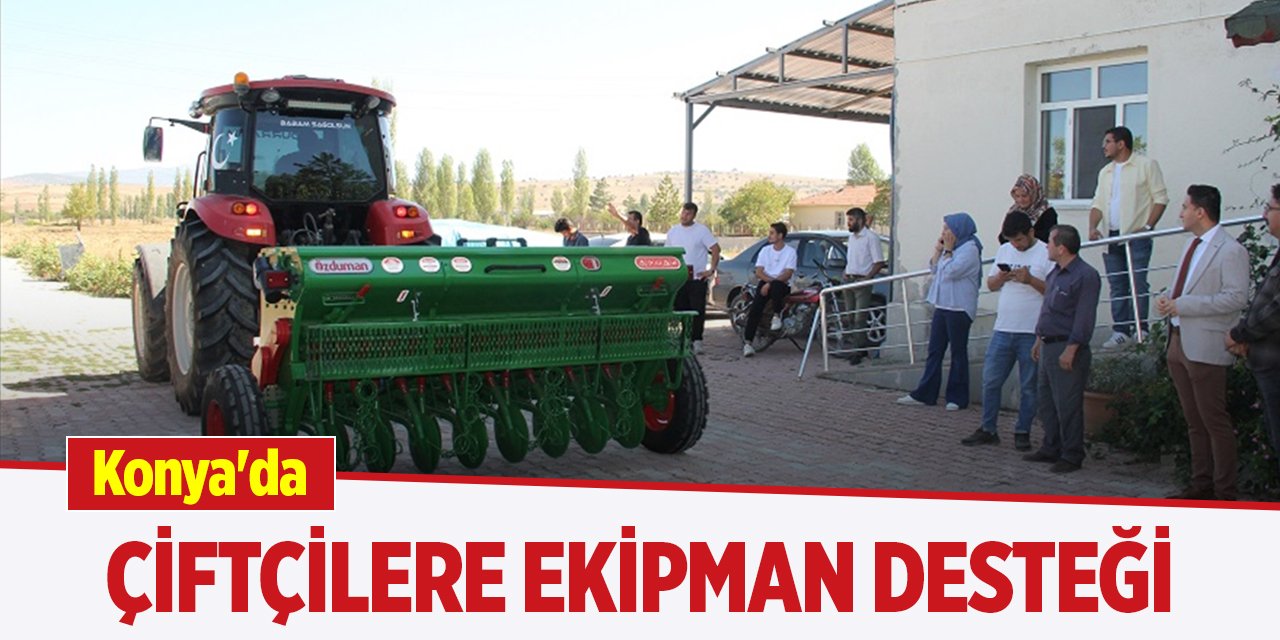 Konya'da çiftçilere ekipman desteği