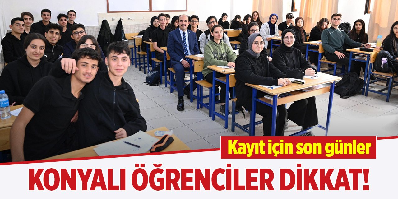 Konyalı öğrenciler dikkat! Kayıt için son günler