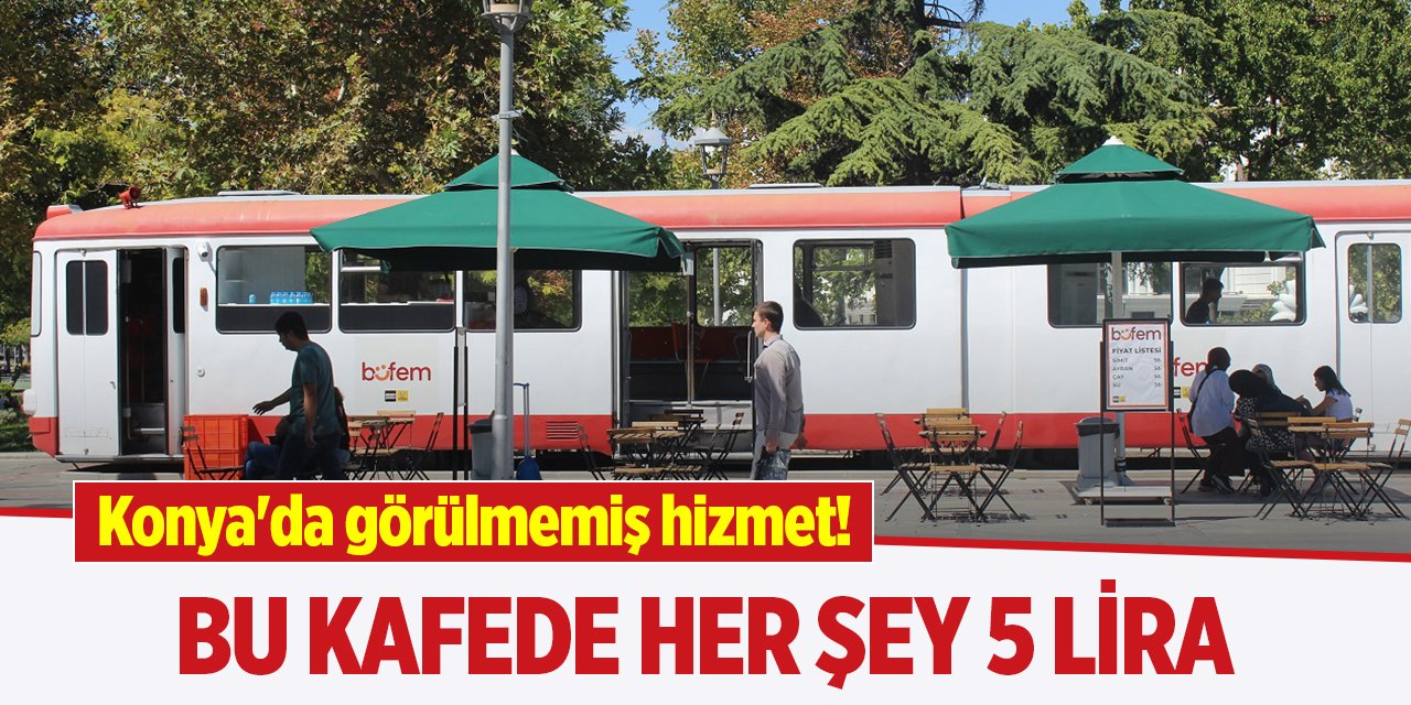 Konya'da görülmemiş hizmet! Bu kafede her şey 5 lira