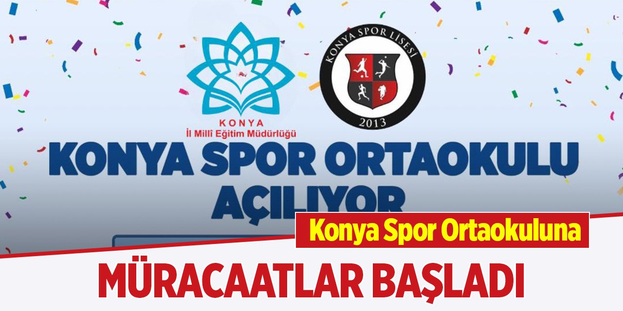 Konya Spor Ortaokuluna müracaatlar başladı