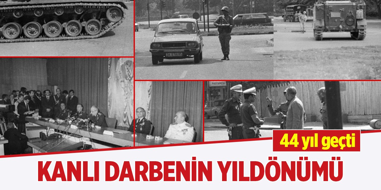 Kanlı 12 Eylül darbesinin üzerinden 44 yıl geçti