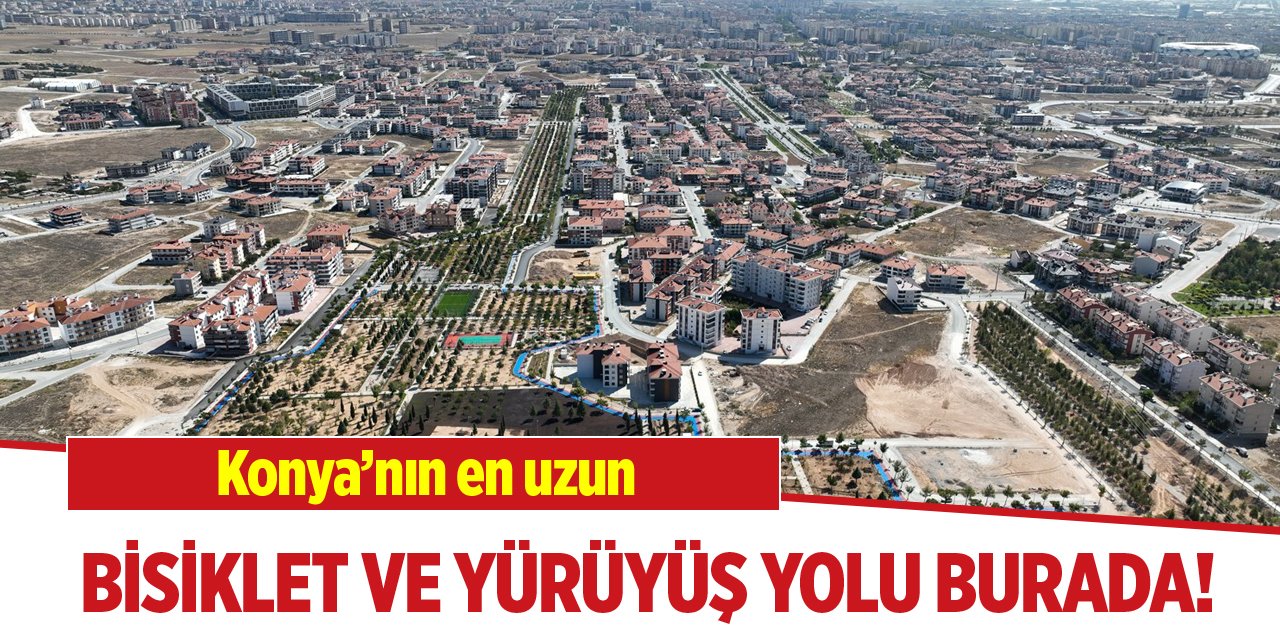 Konya’nın en uzun bisiklet ve yürüyüş yolu burada!