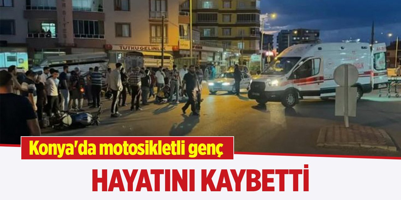 Konya'da motosikletli genç hayatını kaybetti