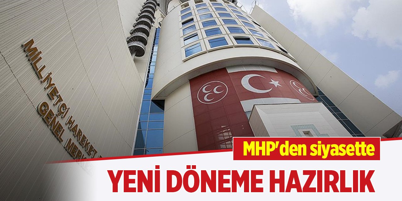 MHP'den siyasette yeni döneme hazırlık