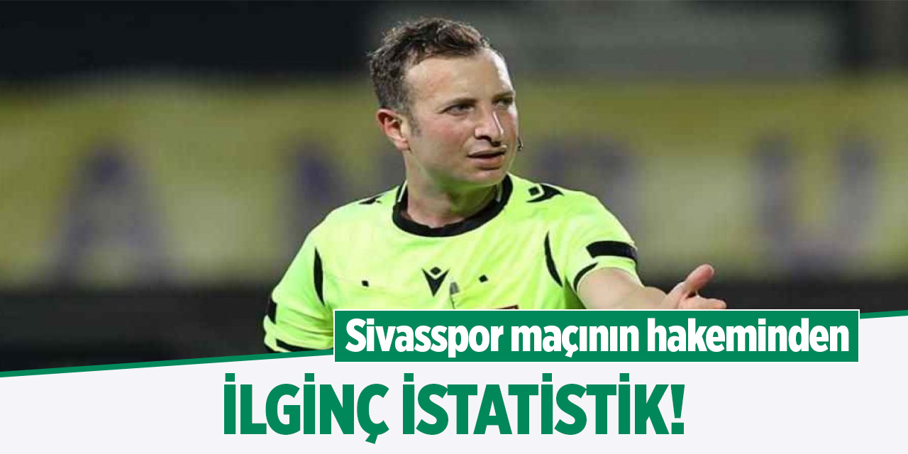 Sivasspor maçının hakeminden ilginç istatistik!