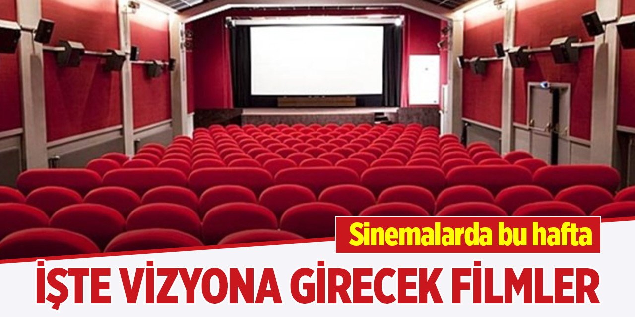 Bu hafta vizyona girecek filmler