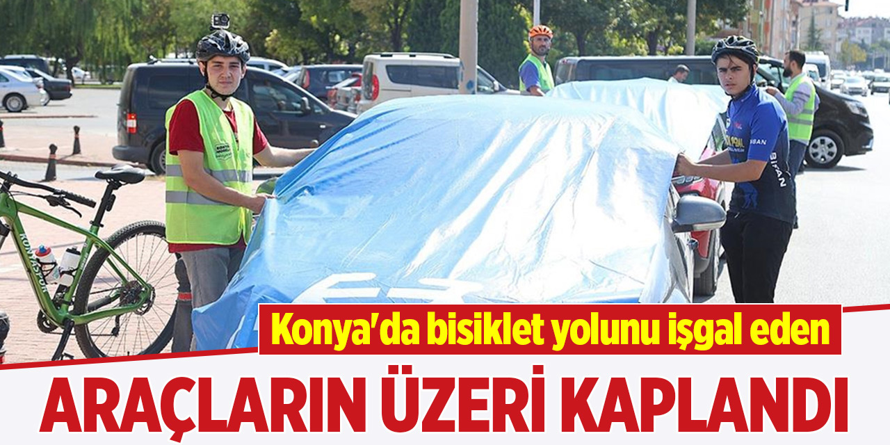 Konya'da bisiklet yolunu işgal eden araçların üzeri kaplandı