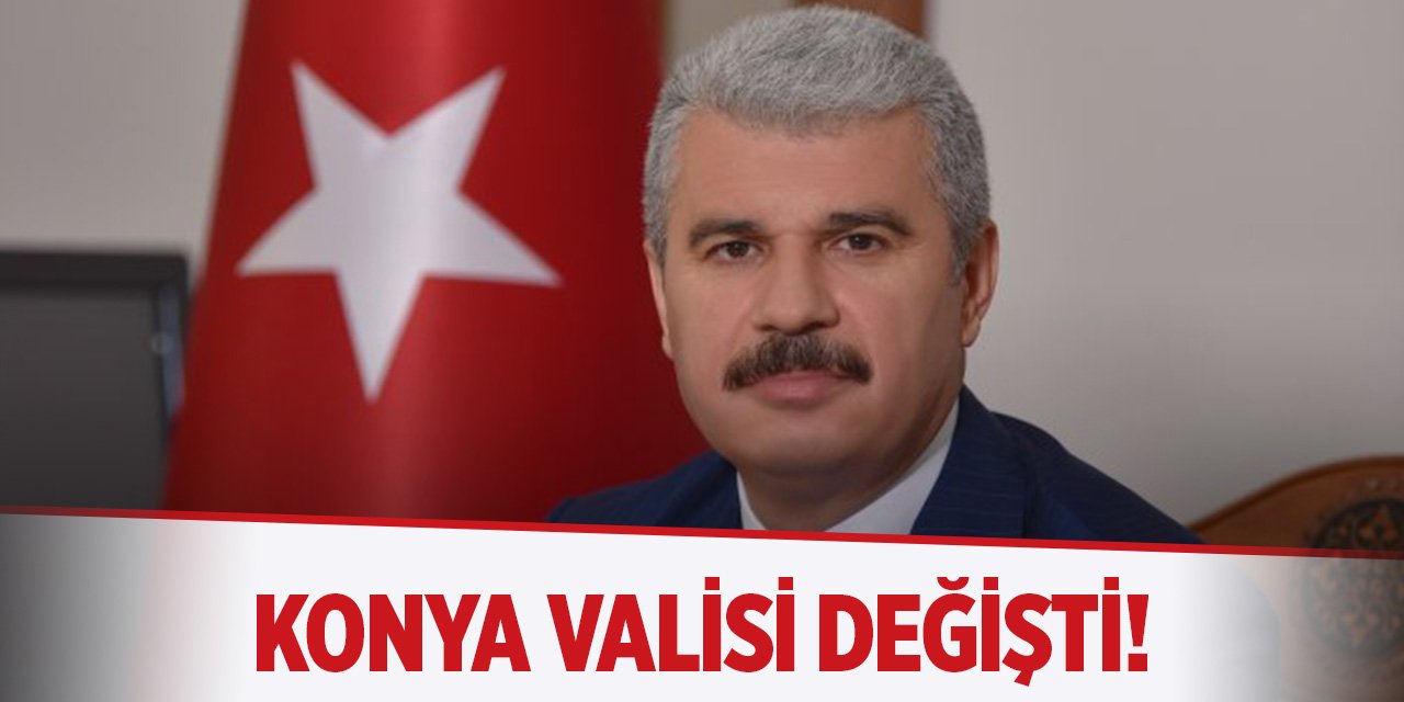 Konya Valisi değişti!