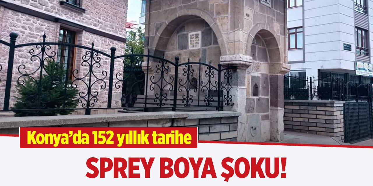 Konya’da 152 yıllık tarihe sprey boya şoku!