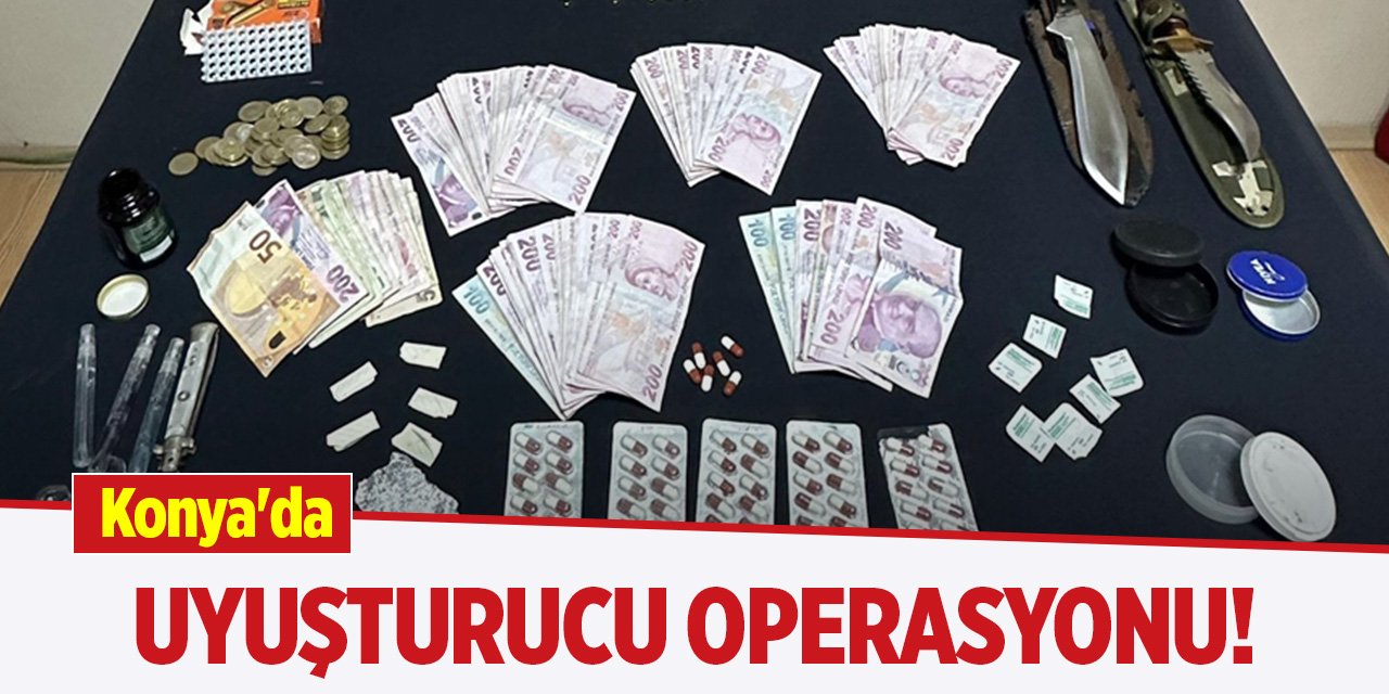 Konya'da uyuşturucu operasyonu!