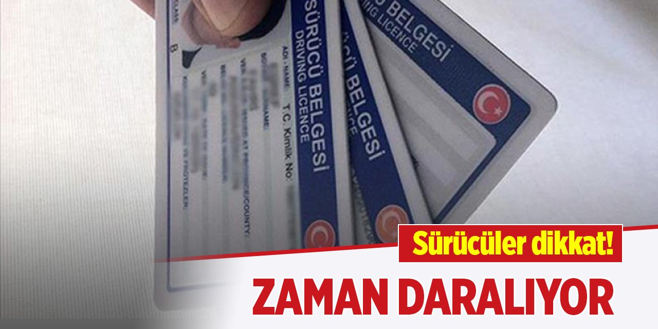 Sürücüler dikkat! Zaman daralıyor