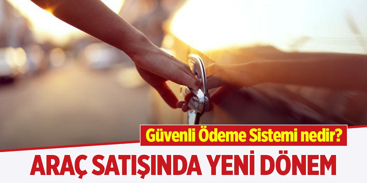 Araç satışında Güvenli Ödeme Sistemi nedir? Tüm merak edilenler...