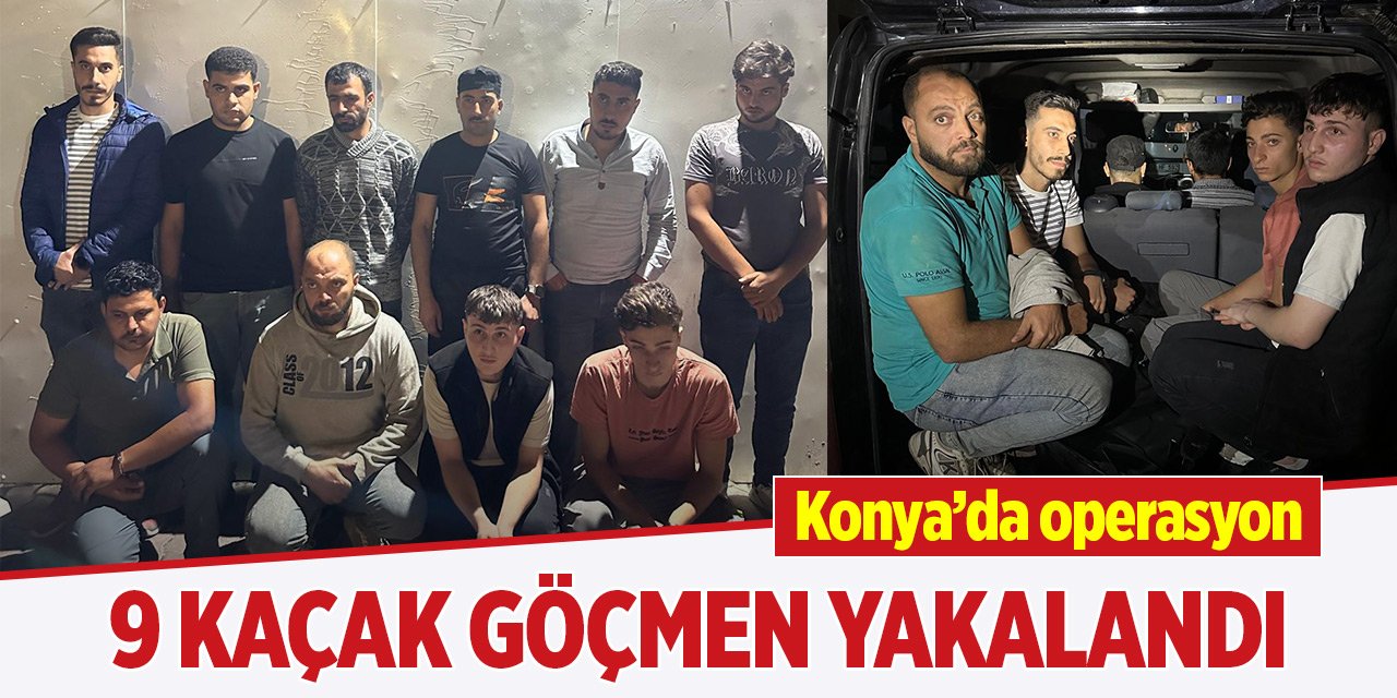 Konya'da 9 kaçak göçmen yakalandı