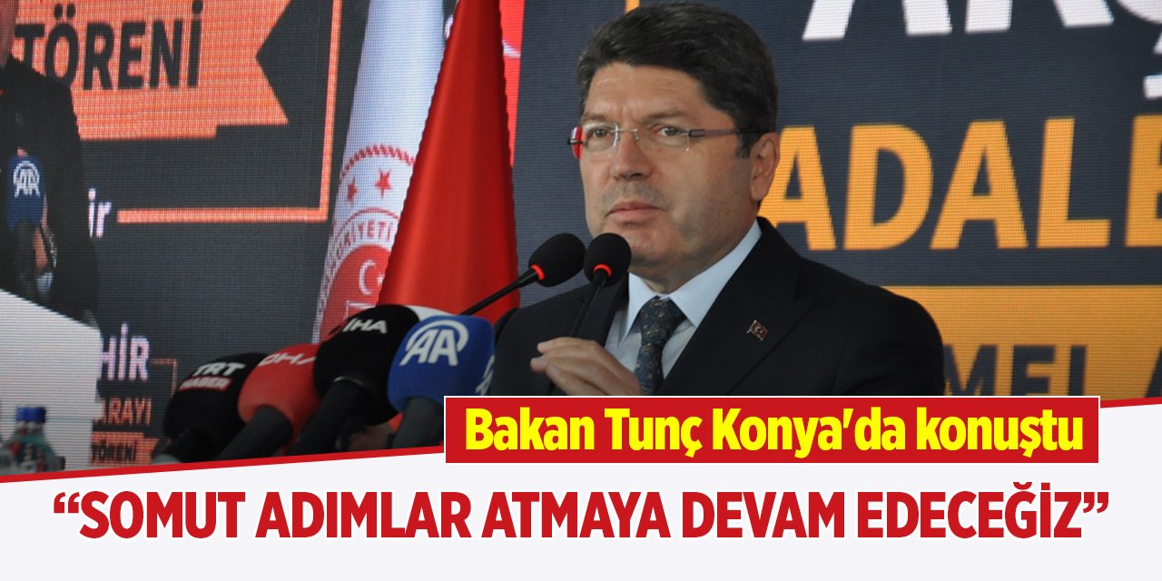 Bakan Tunç Konya'da konuştu: Somut adımlar atmaya devam edeceğiz