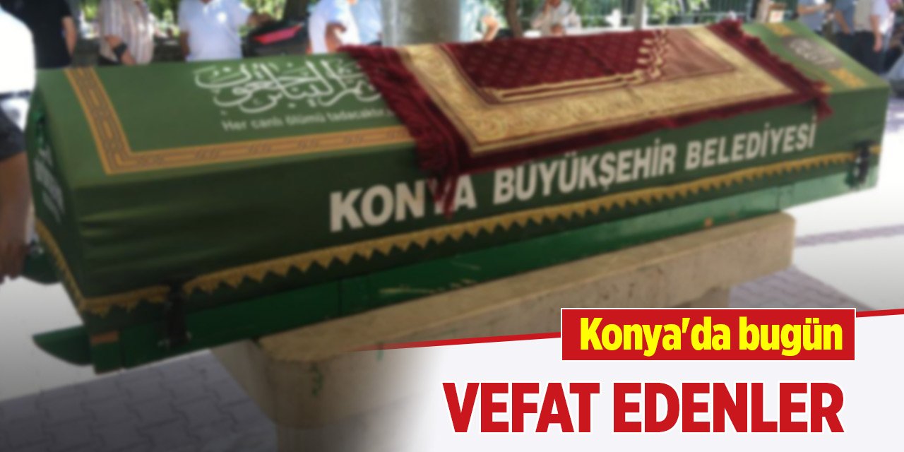 Konya'da bugün vefat edenler (24 Eylül 2024)