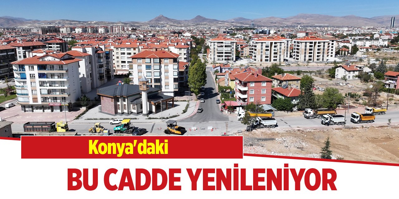 Konya'daki bu cadde yenileniyor