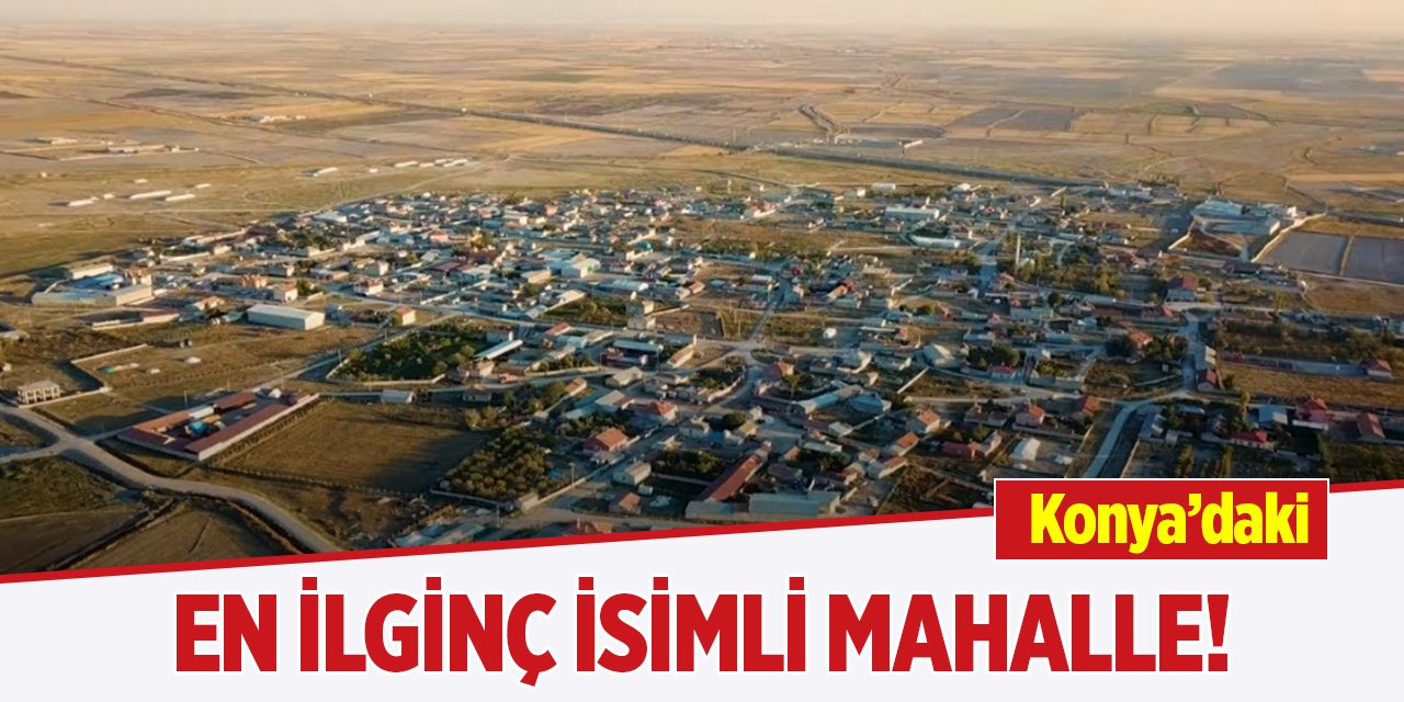 Konya’daki en ilginç isimli mahalle!