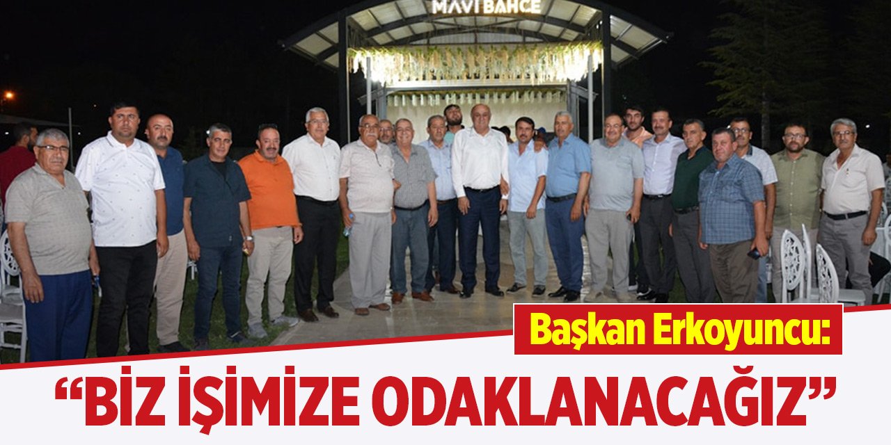 Erkoyuncu: “Biz işimize odaklanacağız”