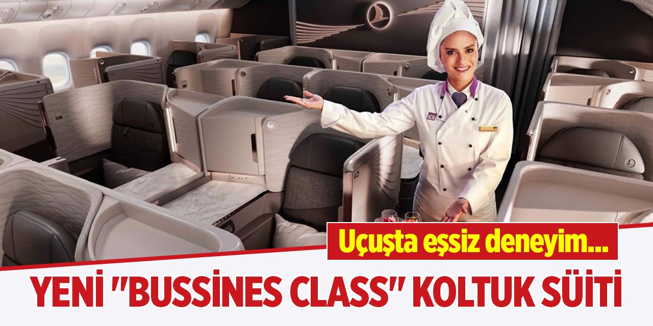 Uçuşta eşsiz deneyim... THY yeni "Bussines Class" koltuk süitini tanıttı