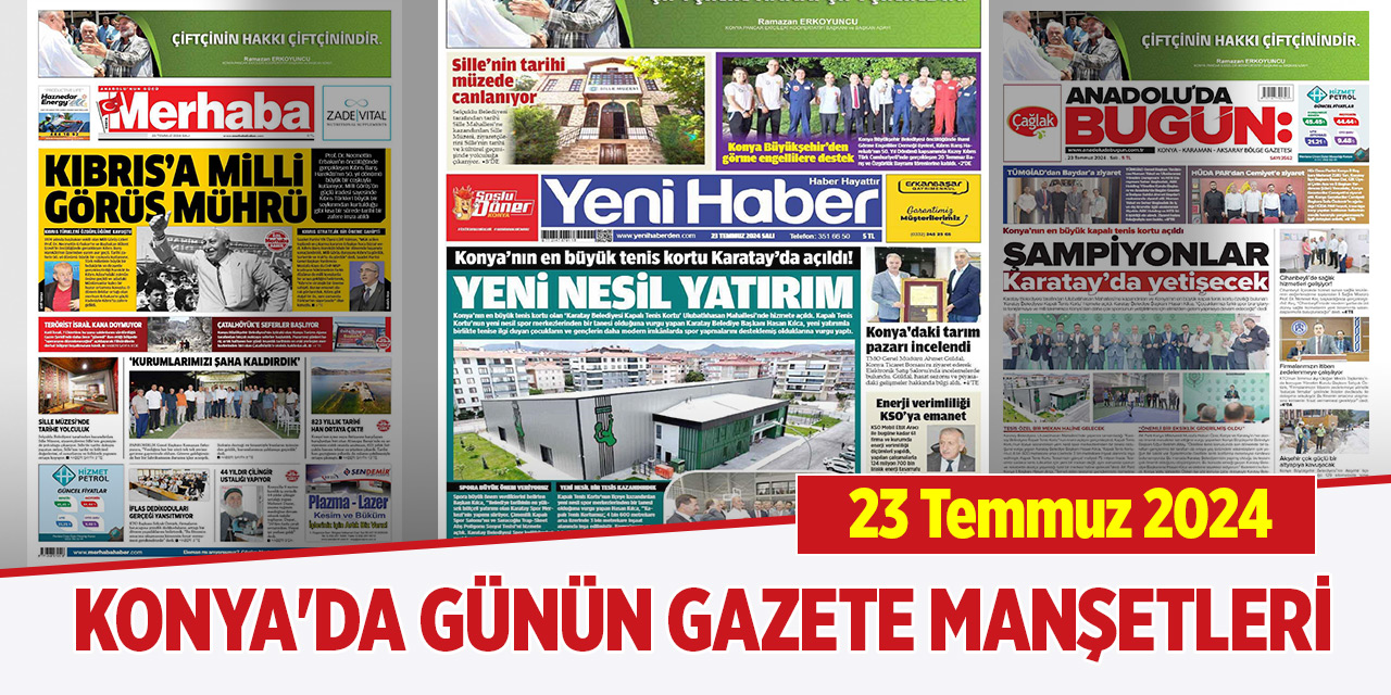 Konya'da günün gazete manşetleri (23 Temmuz 2024)