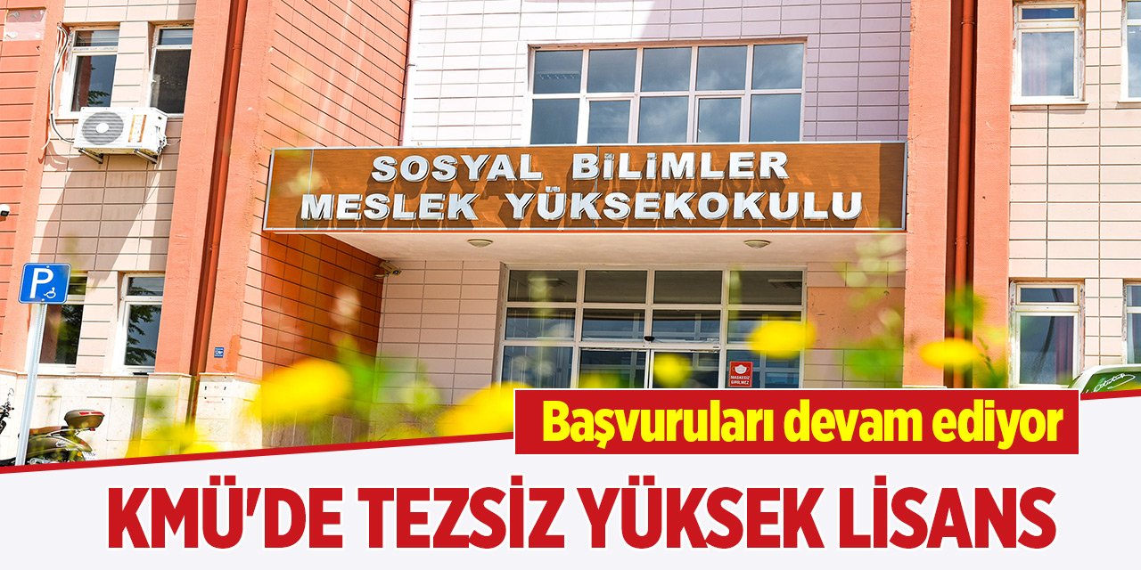 KMÜ'de tezsiz yüksek lisans başvuruları devam ediyor