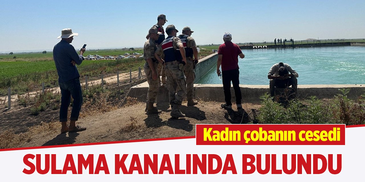 Şanlıurfa'da kadın çobanın cesedi sulama kanalında bulundu