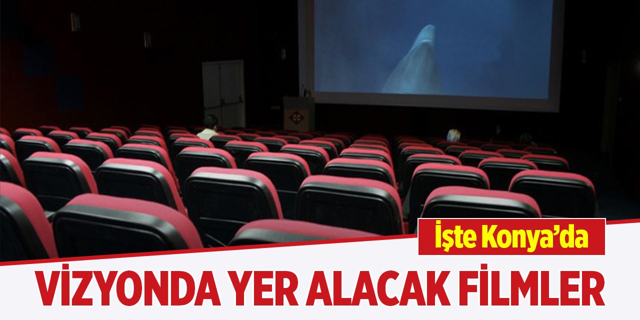 Konya'da bu hafta vizyonda yer alacak filmler belli oldu