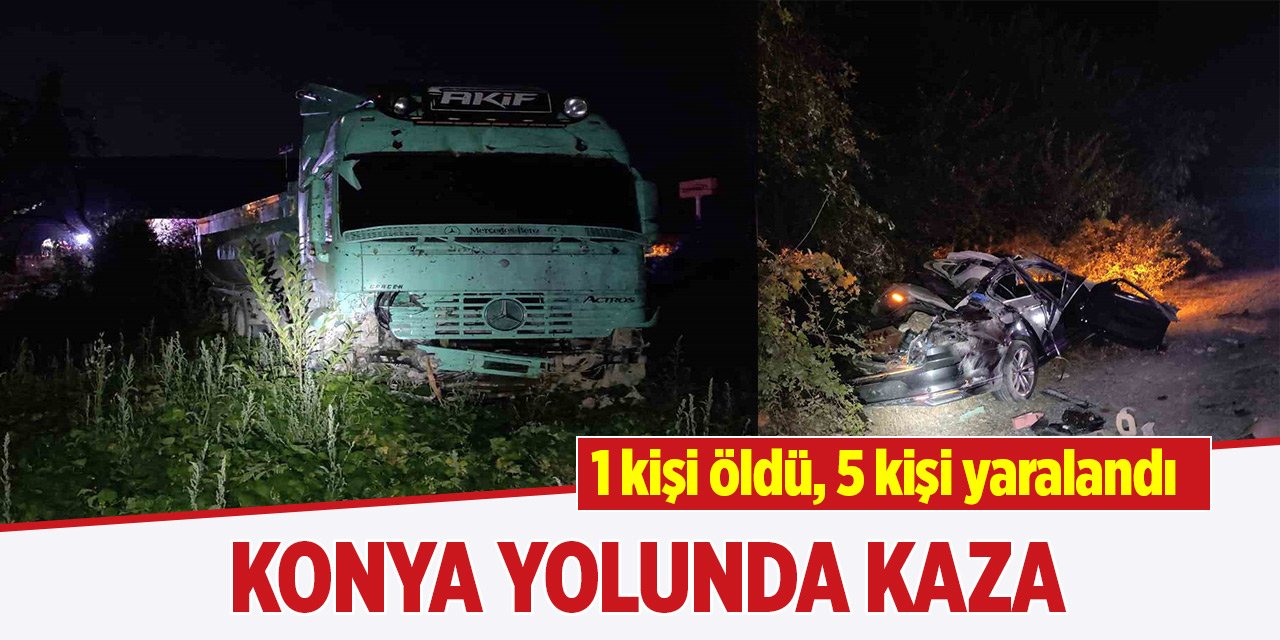 Konya yolunda kaza! 1 kişi öldü, 5 kişi yaralandı