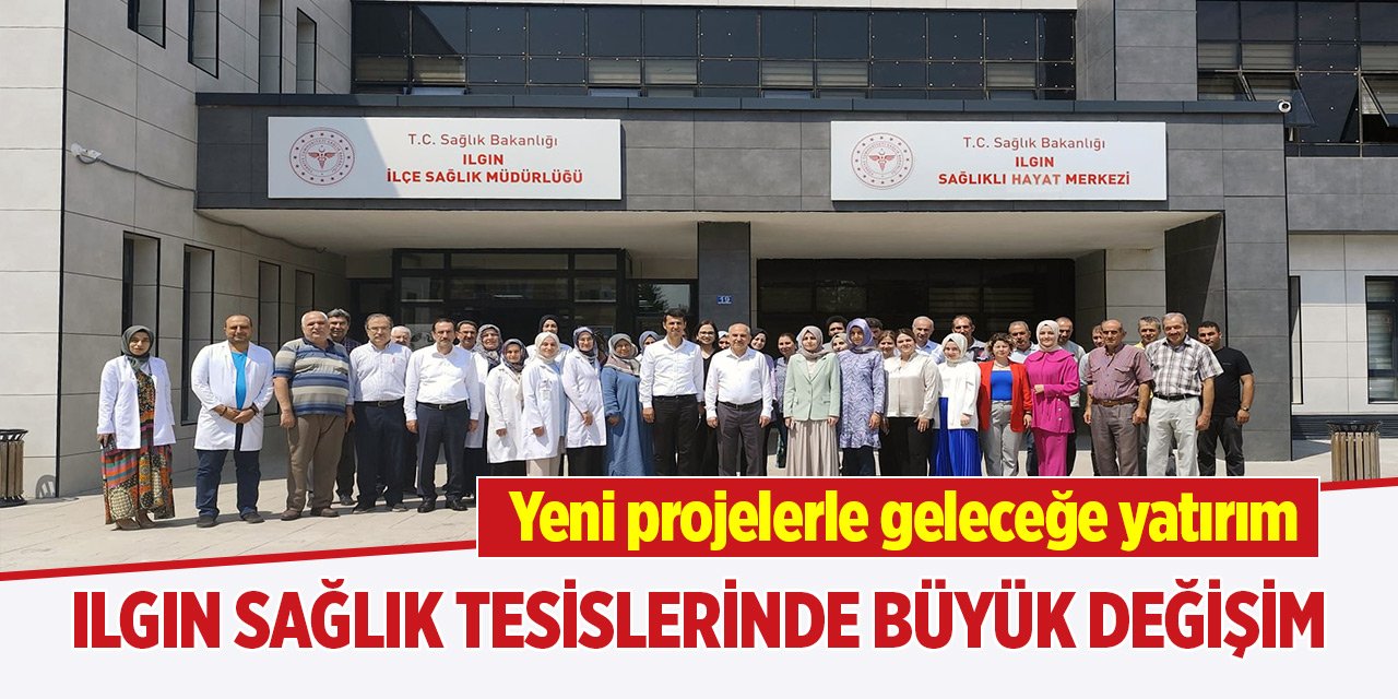 Ilgın sağlık tesislerinde büyük değişim