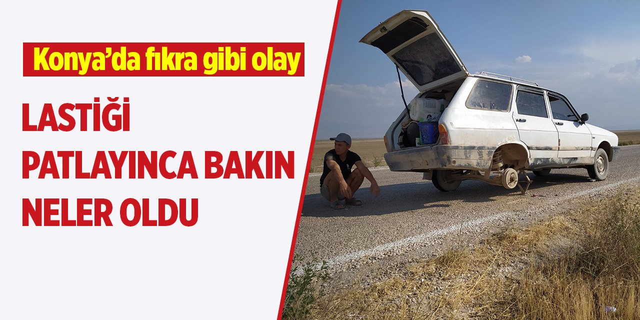 Konya’da fıkra gibi olay lastiği patlayınca bakın neler oldu