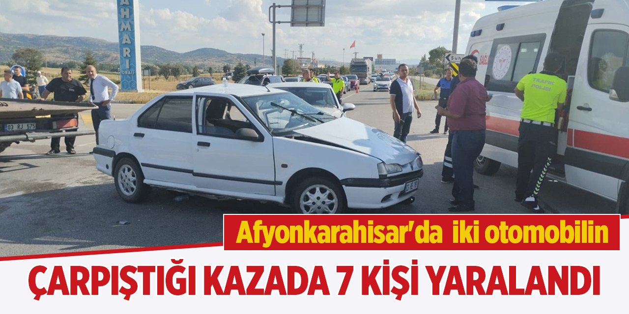 Afyonkarahisar'da iki otomobilin çarpıştığı kazada 7 kişi yaralandı