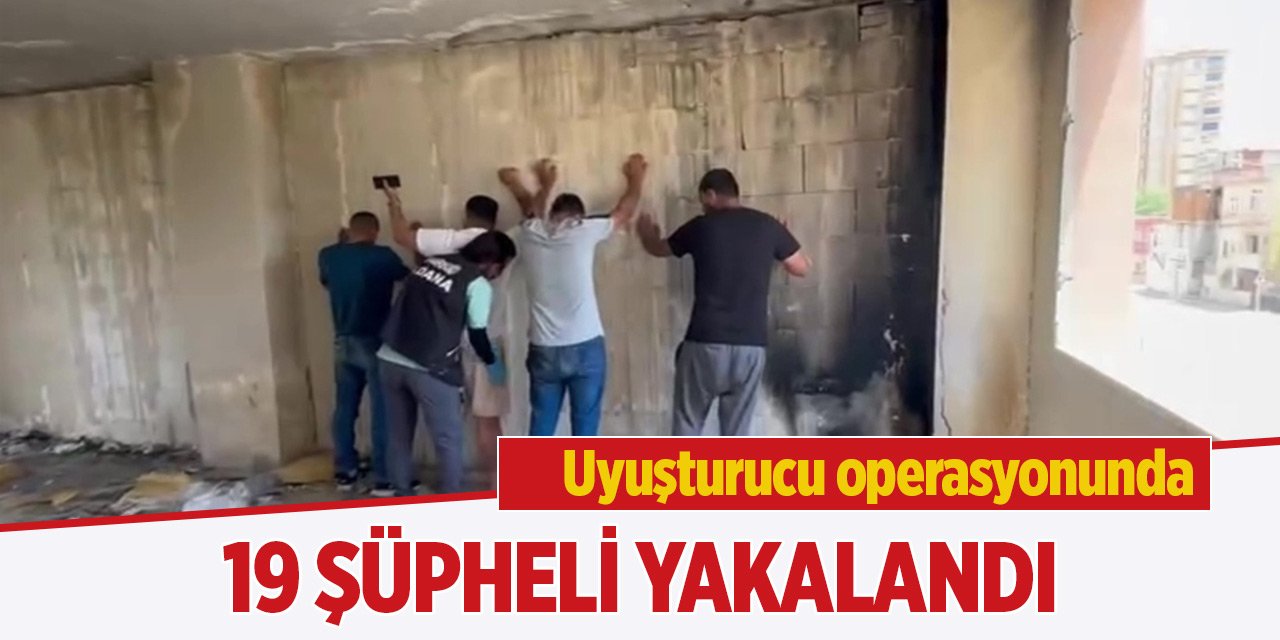 Adana'da uyuşturucu operasyonunda 19 şüpheli yakalandı