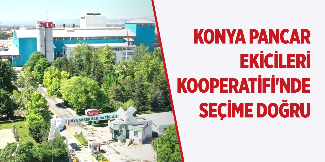 Konya Pancar Ekicileri Kooperatifi'nde seçime doğru