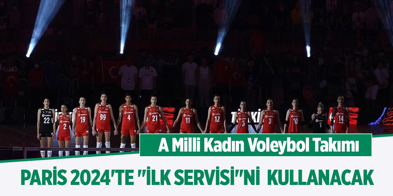 A Milli Kadın Voleybol Takımı, Paris 2024'te "ilk servisi"ni  kullanacak