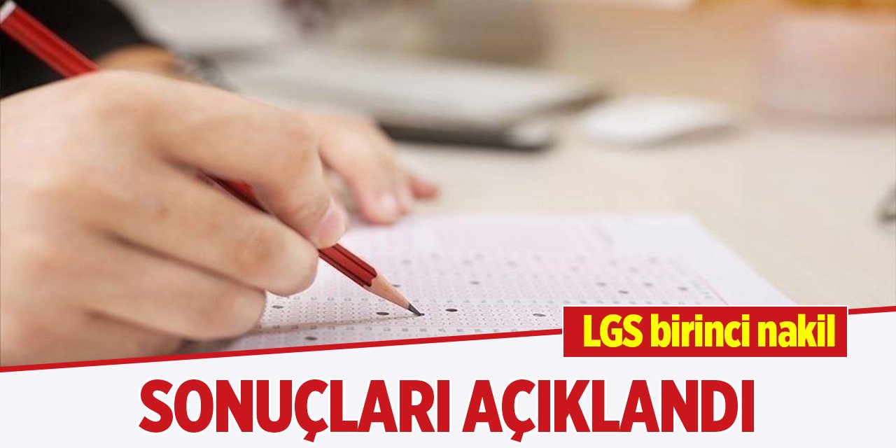 LGS birinci nakil sonuçları açıklandı