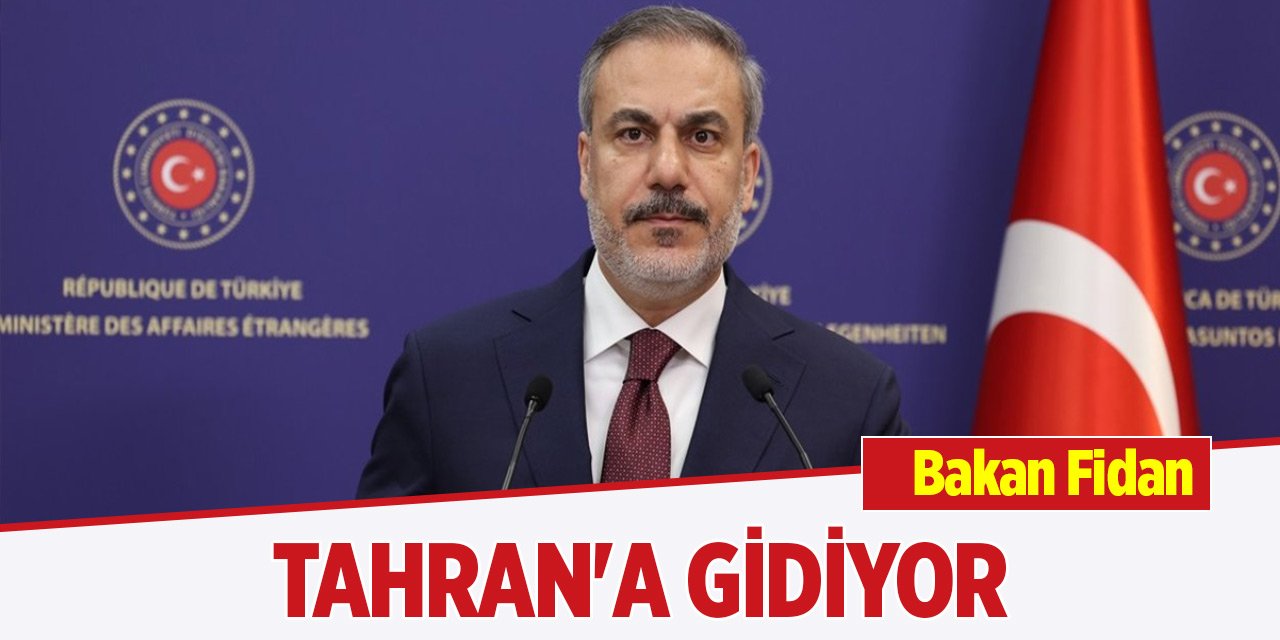 Bakan Fidan Tahran'a gidiyor