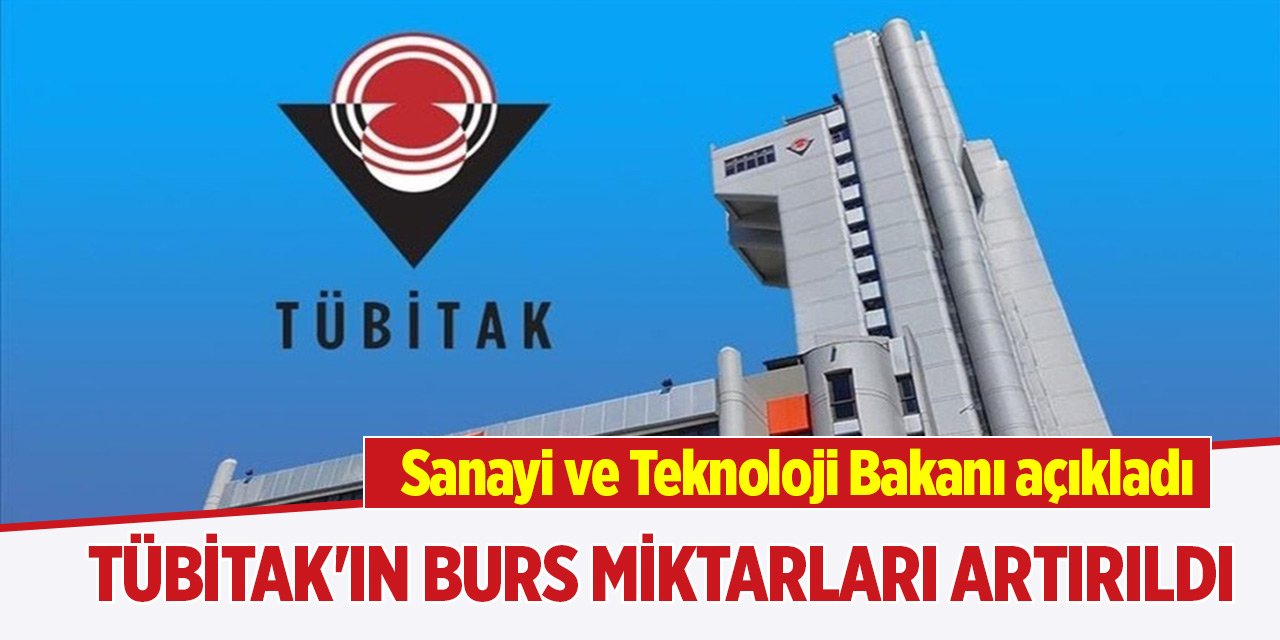 Sanayi ve Teknoloji Bakanı açıkladı! TÜBİTAK'ın burs miktarları artırıldı