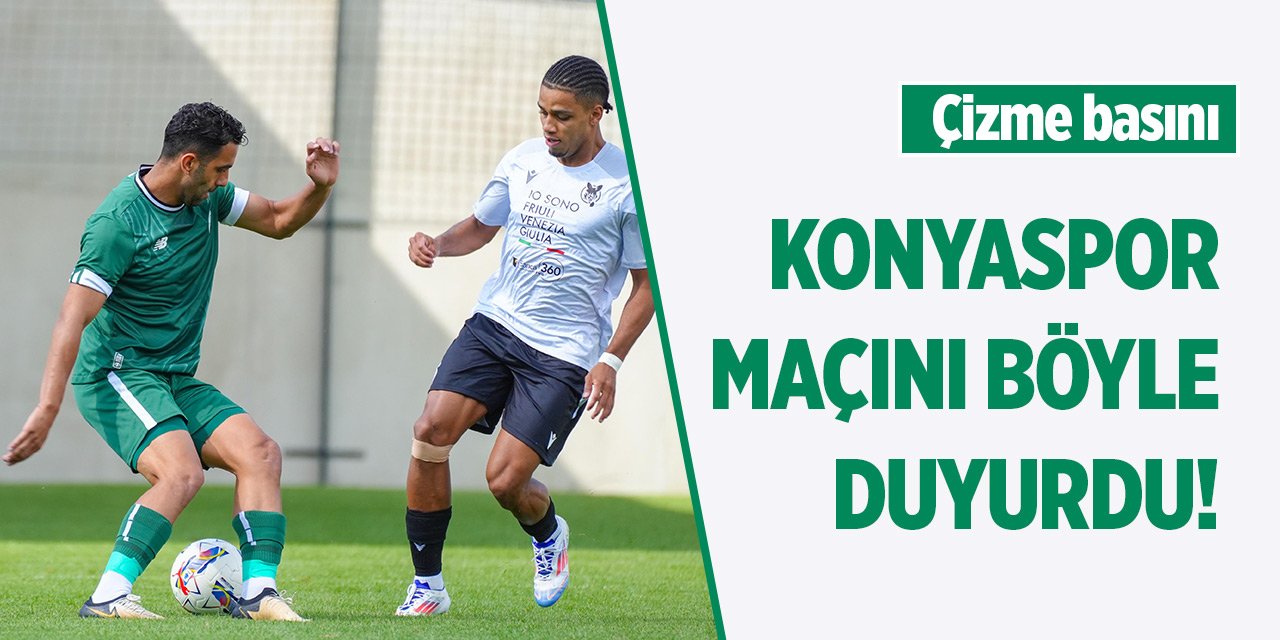 Çizme basını Konyaspor maçını böyle gördü