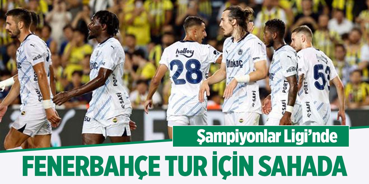 Şampiyonlar Ligin'nde Fenerbahçe tur için sahada