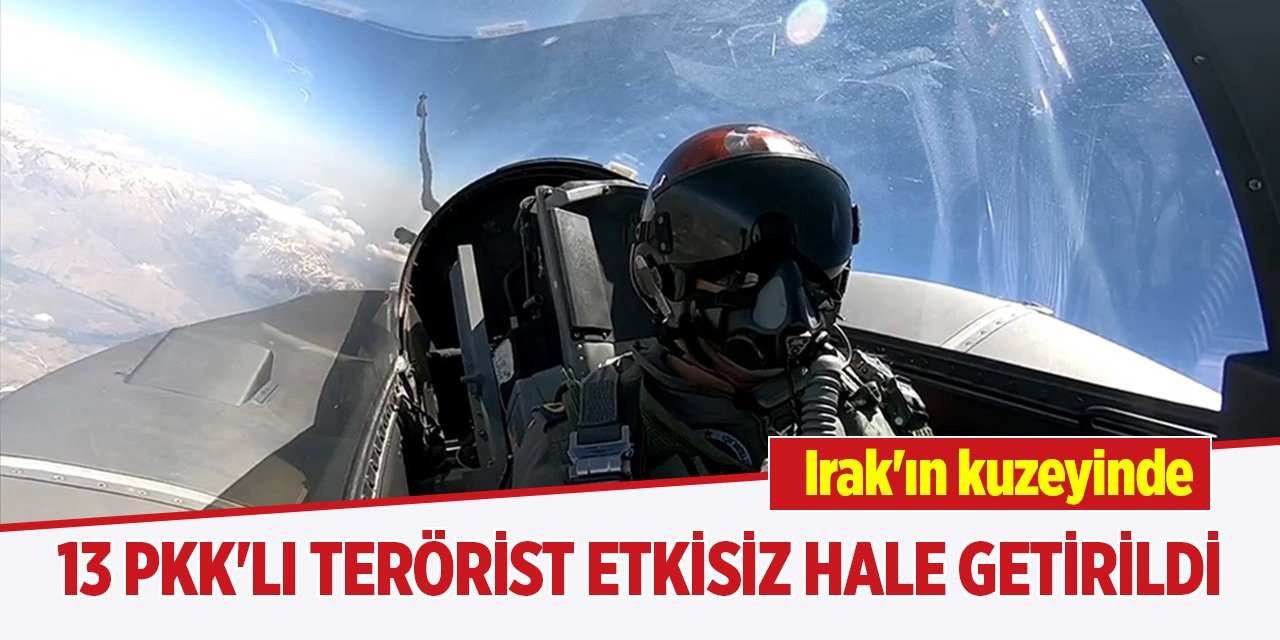 Irak'ın kuzeyinde 13 PKK'lı terörist etkisiz hale getirildi