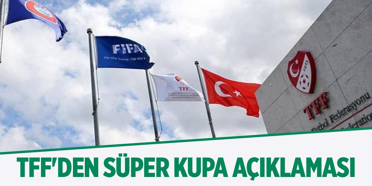 TFF'den Süper Kupa açıklaması