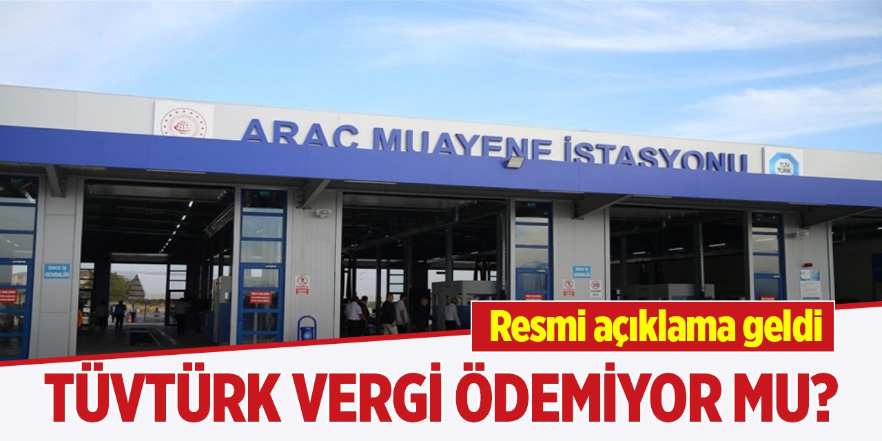 TÜVTÜRK vergi ödemiyor mu? Resmi açıklama geldi