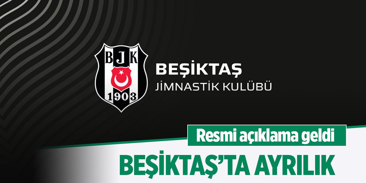 Son Dakika! Beşiktaş'ta ayrılık! Resmen açıklandı