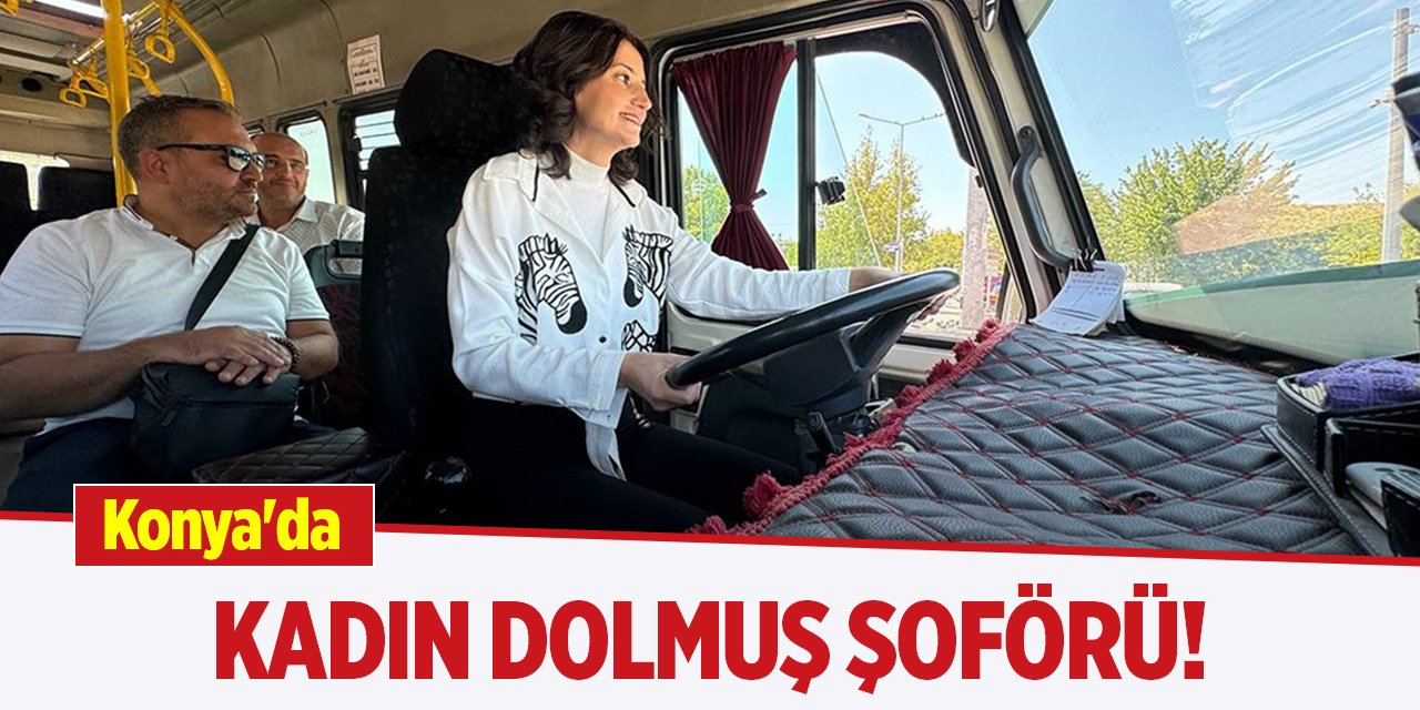 Konya'da ilk kadın dolmuş şoförü!