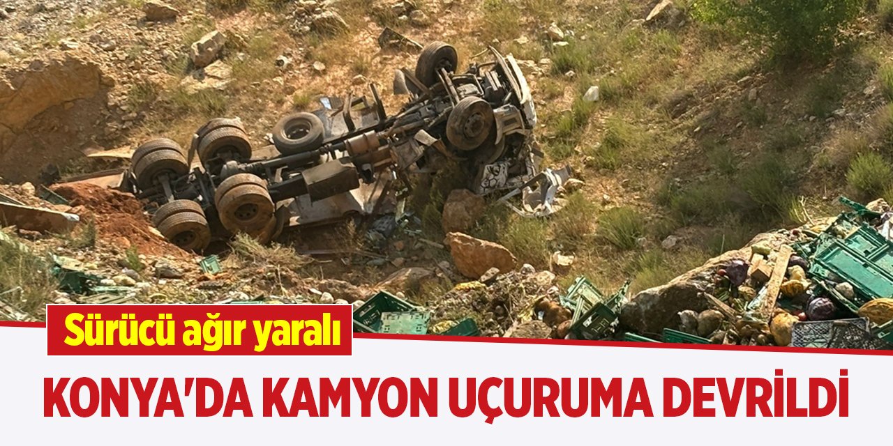 Konya'da kamyon uçuruma devrildi, sürücü ağır yaralı